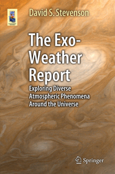 Paperback The Exo-Weather Report: Exploring Diverse Atmospheric Phenomena Around the Universe Book