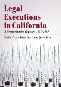 Paperback Legal Executions in California: A Comprehensive Registry, 1851-2005 Book