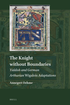 Hardcover The Knight Without Boundaries: Yiddish and German Arthurian Wigalois Adaptations Book