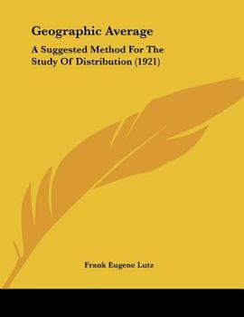 Paperback Geographic Average: A Suggested Method For The Study Of Distribution (1921) Book
