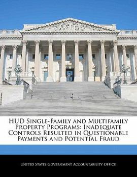 Paperback HUD Single-Family and Multifamily Property Programs: Inadequate Controls Resulted in Questionable Payments and Potential Fraud Book