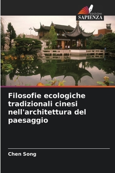 Filosofie ecologiche tradizionali cinesi nell'architettura del paesaggio (Italian Edition)