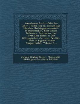 Paperback Auserlesene Rechts-Falle Aus Allen Theilen Der in Teutschland Ublichen Rechtsgelehrsamkeit: In Deductionen, Rechtlichen Bedenken, Relationen Und Urthe [German] Book