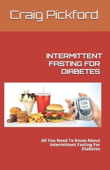Paperback Intermittent Fasting for Diabetes: All You Need To Know About Intermittent Fasting For Diabetes Book