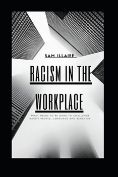 Paperback Racism in the Workplace: What needs to be done to challenge Racist People, Language and Behavior Book