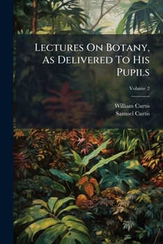 Paperback Lectures On Botany, As Delivered To His Pupils; Volume 2 Book