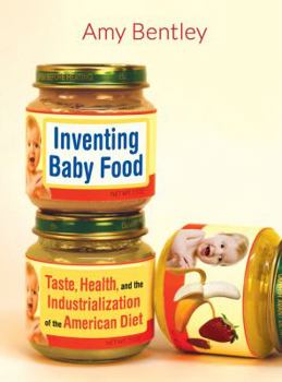 Paperback Inventing Baby Food: Taste, Health, and the Industrialization of the American Diet Volume 51 Book