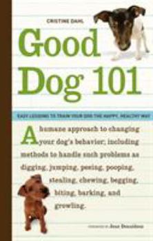 Paperback Good Dog 101: Easy Lessons to Train Your Dog the Happy, Healthy Way Book
