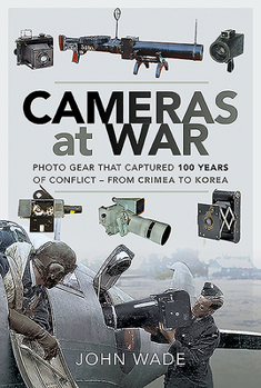 Paperback Cameras at War: Photo Gear That Captured 100 Years of Conflict - From Crimea to Korea Book