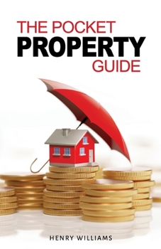 Paperback The Pocket Property Guide: The Quick, Easy, Uncensored, Insider Secrets To Property Investment Book