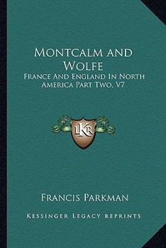 Paperback Montcalm and Wolfe: France And England In North America Part Two, V7 Book