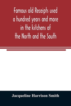 Famous Old Receipts: Used A Hundred Years And More In The Kitchens Of The North And The South
