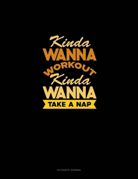 Paperback Kinda Wanna Workout Kinda Wanna Take A Nap: Accounts Journal Book