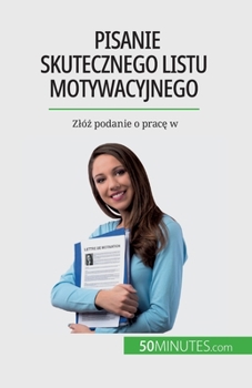 Paperback Pisanie skutecznego listu motywacyjnego: Zló&#380; podanie o prac&#281; w [Polish] Book