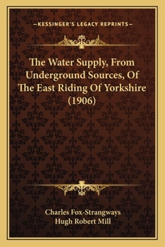 Paperback The Water Supply, From Underground Sources, Of The East Riding Of Yorkshire (1906) Book