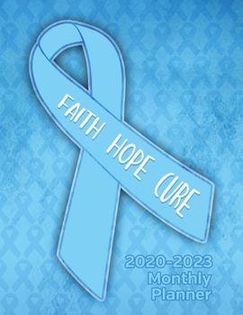 Prostate Cancer Awareness Ribbon Faith Hope Cure 2020-2023 Four Year Monthly Planner: Calendar, Notebook and More!