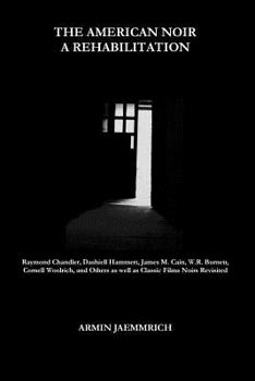 Paperback The American Noir - A Rehabilitation: Dashiell Hammett, Raymond Chandler, James M. Cain, Cornell Woolrich, W.R. Burnett and Others as well as Classic Book