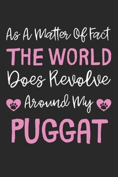 As A Matter Of Fact The World Does Revolve Around My Puggat: Lined Journal, 120 Pages, 6 x 9, Puggat Dog Gift Idea, Black Matte Finish (As A Matter Of ... World Does Revolve Around My Puggat Journal)