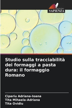 Studio sulla tracciabilità dei formaggi a pasta dura: il formaggio Romano (Italian Edition)