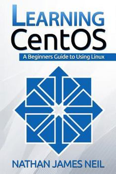 Paperback Learning CentOS: A Beginners Guide to Learning Linux Book