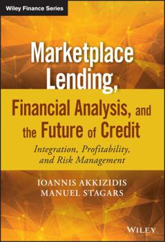 Hardcover Marketplace Lending, Financial Analysis, and the Future of Credit: Integration, Profitability, and Risk Management Book