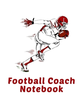 Football Coach Notebook: Undated 12-Month Calendar, Team Roster, Player Statistics For High School Football Coaches With Play Design Field Blank Pages