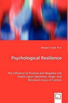 Paperback Psychological Resilience - The Influence of Positive and Negative Life Events Upon Optimism, Hope, and Perceived Locus of Control Book