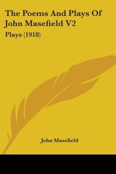 Paperback The Poems And Plays Of John Masefield V2: Plays (1918) Book