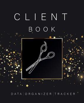 Client Data Organizer Tracker Book: Best Client Record Profile And Appointment Log Book Organizer Log Book with A - Z Alphabetical Tabs For Salon Nail Hair Stylists Barbers