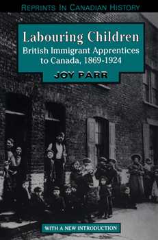 Paperback Labouring Children: British Immigrant Apprentices to Canada, 1869-1924 Book