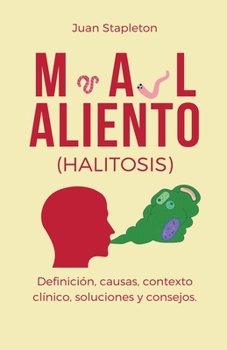 Paperback Mal aliento (halitosis), definición, causas, contexto clínico, soluciones y consejos. [Spanish] Book