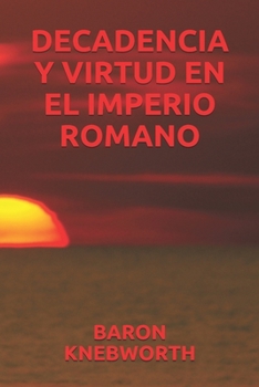 DECADENCIA Y VIRTUD EN EL IMPERIO ROMANO (Spanish Edition)