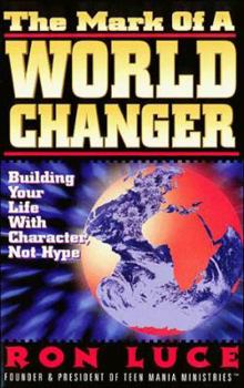 Paperback The Mark of a Worldchanger: Building Your Life with Character, Not Hype Book