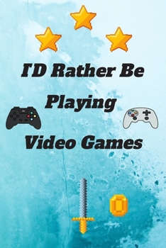 ID Rather Be Playing Video Games: video games Happy Gift / Game Journal TV Video games Xbox Ps4 Book / Notebook / Diary / Unique Greeting & Birthday Card Alternative