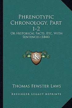 Paperback Phrenotypic Chronology, Part 1-2: Or Historical Facts, Etc. With Sentences (1844) Book