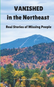 Paperback Vanished in the Northeast: Real Stories of Missing People Book