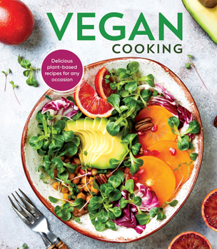 Hardcover Vegan Cooking: Delicious Plant-Based Recipes for Any Occasion Book