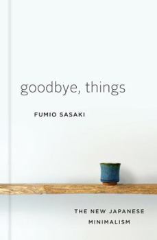 Hardcover Goodbye, Things: The New Japanese Minimalism Book