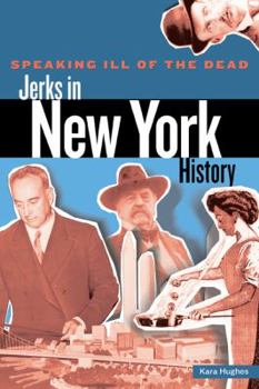 Speaking Ill of the Dead: Jerks in New York History (Speaking Ill of the Dead: Jerks in Histo)