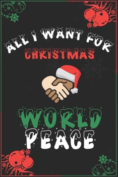 Paperback All I Want For Christmas Is World Peace: Blank Lined 6" x 9" Notebook for Thanksgiving & Christmas Journal Gift - Freedom Diary (Black) Book