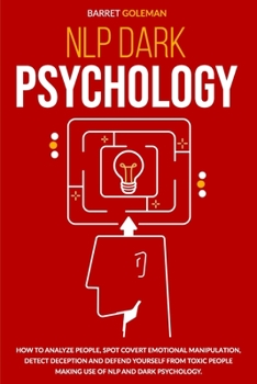 Paperback NLP Dark Psychology: How to Analyze People, Spot Covert Emotional Manipulation, Detect Deception and Defend Yourself from Toxic People Maki Book