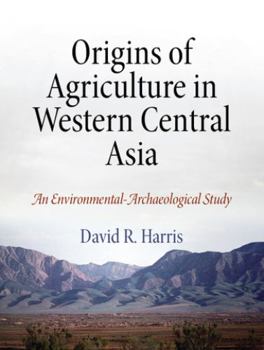 Hardcover Origins of Agriculture in Western Central Asia: An Environmental-Archaeological Study Book