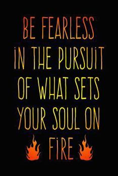 Paperback Be Fearless in the Pursuit of What Sets Your Soul on Fire: Motivational Quote Journal Book