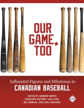 Paperback Our Game, Too: Influential Figures and Milestones in Canadian Baseball Book