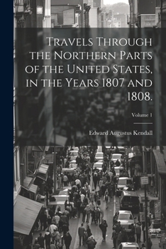 Paperback Travels Through the Northern Parts of the United States, in the Years 1807 and 1808.; Volume 1 Book