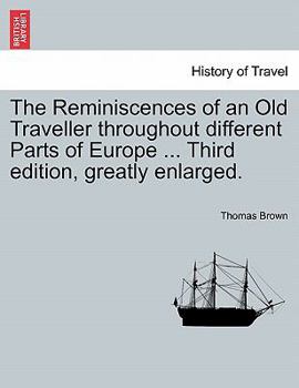 Paperback The Reminiscences of an Old Traveller Throughout Different Parts of Europe ... Third Edition, Greatly Enlarged. Book