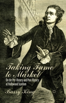 Paperback Taking Fame to Market: On the Pre-History and Post-History of Hollywood Stardom Book