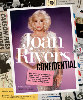Hardcover Joan Rivers Confidential: The Unseen Scrapbooks, Joke Cards, Personal Files, and Photos of a Very Funny Woman Who Kept Everything Book