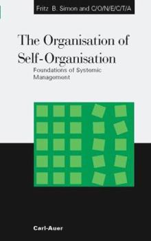 Paperback The Organisation of Self-Organisation. Foundations of Systemic Management Book