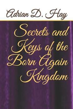 Paperback Secrets and Keys of the Born Again Kingdom Book